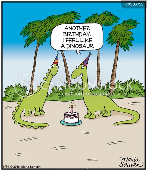 senior citizen cartoon with dinosaur and the caption "Another birthday. I feel like a dinosaur." by Maria Scrivan