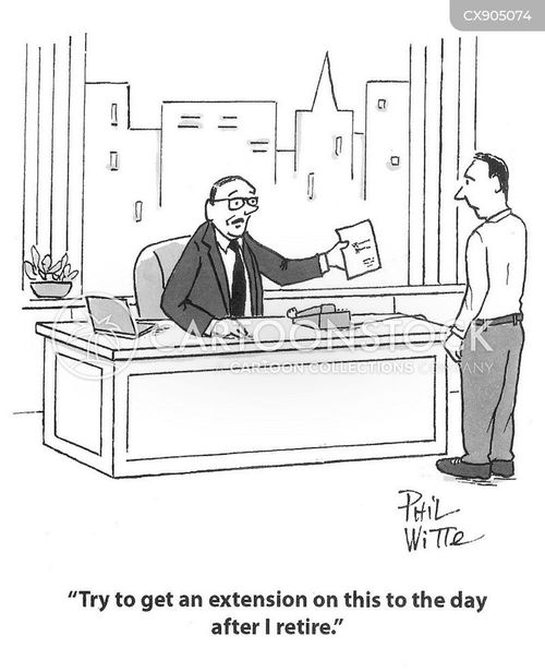 senior citizen cartoon with extension and the caption "Try to get an extension on this to the day after I retire." by Phil Witte