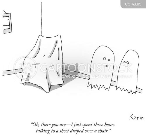 ghost cartoon with ghosts and the caption "Oh there, you are - I just spent three hours talking to a sheet draped over a chair." by Zachary Kanin