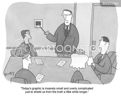 business presentation cartoon with meeting and the caption "Today's graphic is small and complicated to shield us from the truth a little while longer." by P. C. Vey