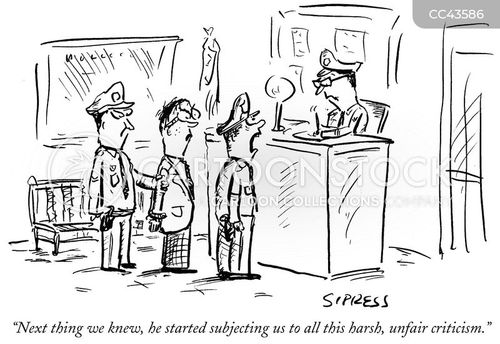 insult insulted insults cartoon with police and the caption Next thing we knew, he started subjecting us to all this harsh, unfair criticism. by David Sipress