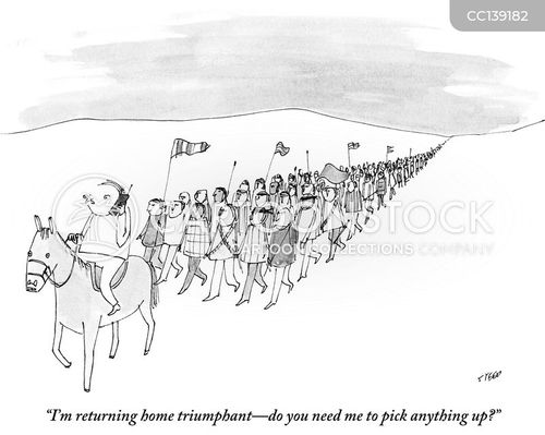 home cartoon with returning home and the caption "I'm returning home triumphant - do you need me to pick anything up?" by Ed Steed