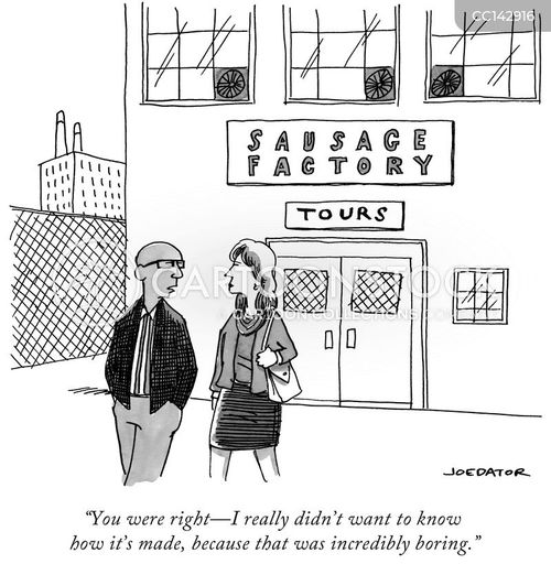 tourist cartoon with sausage and the caption "You were right - I really didn't want to know how it's made, because that was incredibly boring." by Joe Dator