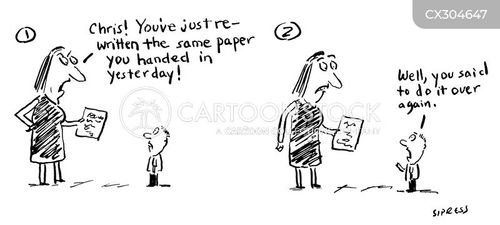 education cartoon with school and the caption "Chris! You've just re-written the same paper you handed in yesterday!" "Well, you said to do it over again." by David Sipress