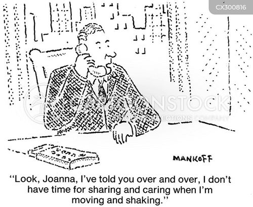 movers and shakers cartoon with sharing is caring and the caption "I don't have time for sharing and caring when I'm moving and shaking." by Bob Mankoff