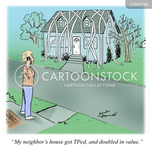 humor cartoon with tp and the caption "My neighbor's house got TPed, and doubled in value." by Dan McConnell