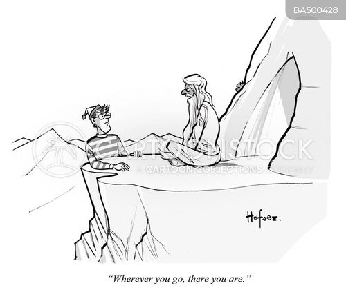 journey cartoon with old man on the mountain and the caption "Wherever you go, there you are." by Kaamran Hafeez